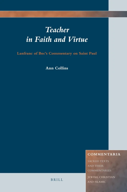 Teacher in Faith and Virtue: Lanfranc of Bec's Commentary on Saint Paul (Commentaria): 1