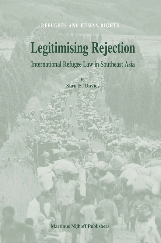 Legitimising Rejection: International Refugee Law in Southeast Asia (Refugees & Human Rights): 13