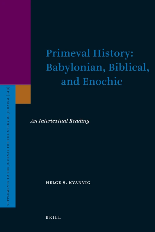 Primeval History: Babylonian, Biblical, and Enochic: An Intertextual Reading: 149 (Supplements to the Journal for the Study of Judaism, 149)