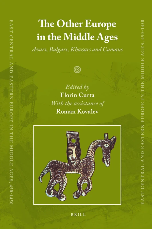 The Other Europe in the Middle Ages: Avars, Bulgars, Khazars and Cumans: 2 (East Central and Eastern Europe in the Middle Ages, 450-1450, 2)