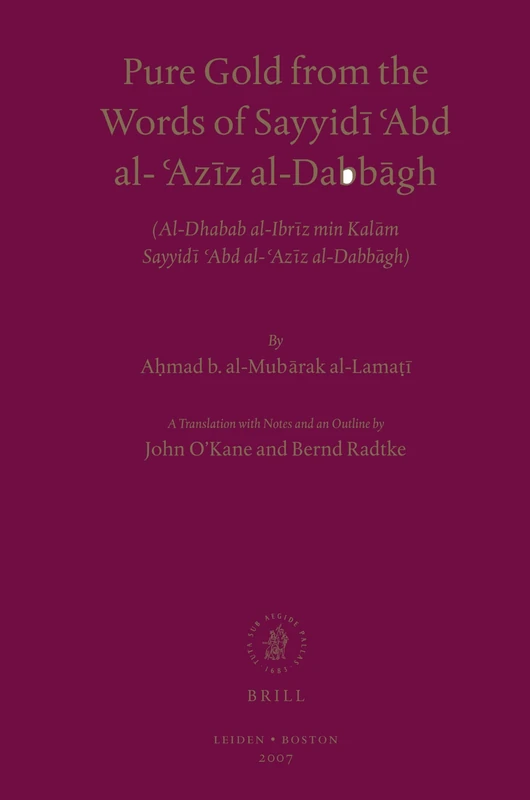 Pure Gold from the Words of Sayyidi 'Abd al-'Aziz al-Dabbagh: Al-Dhahab al-Ibriz Min Kalam Sayyidi 'Abd al-'Aziz al-Dabbagh: Al-Dhabab Al-Ibriz Min ... Al-Dabbagh (Basic Texts of Islamic Mysticism)