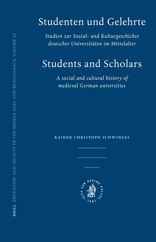Studenten und Gelehrte: Studien zur Sozial- und Kulturgeschichte Deutscher Universitaten im Mittelalter (Education and Society in the Middle Ages and Renaissance): 32