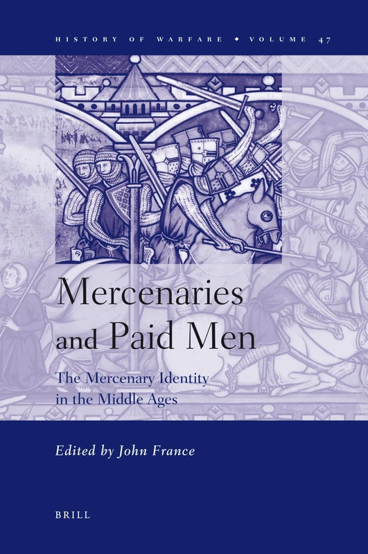 Mercenaries and Paid Men: The Mercenary Identity in the Middle Ages (History of Warfare): 47