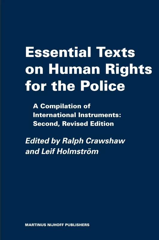 Essential Texts on Human Rights for the Police: A Compilation of International Instruments: Second, Revised Edition: 8 (The Raoul Wallenberg Institute Professional Guides to Human Rights, 8)