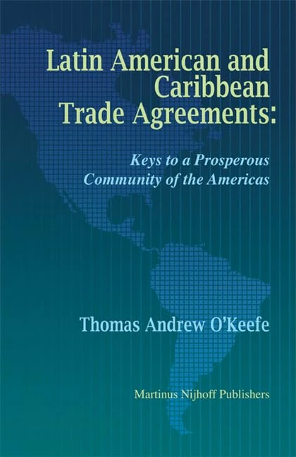 Latin American and Caribbean Trade Agreements: Keys to a Prosperous Community of the Americas