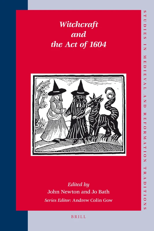 Witchcraft and the Act of 1604 (Studies in Medieval and Reformation Traditions: History, Culture, Religion, Ideas): 131 (Studies in Medieval and Reformation Traditions, 131)