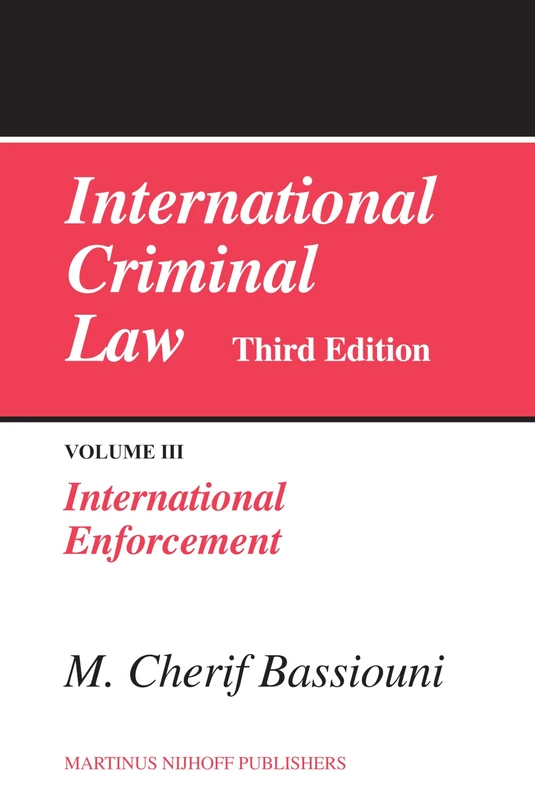 International Criminal Law: v. 3: International Enforcement: Third Edition