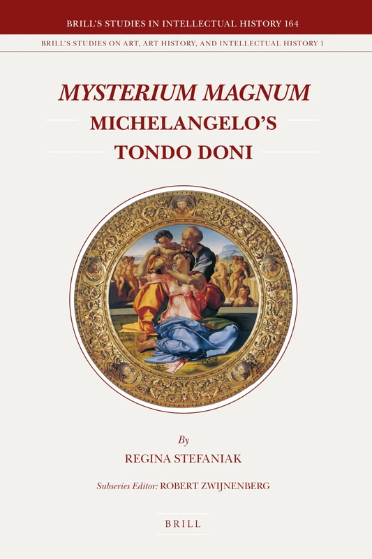 Mysterium Magnum: Michelangelo's Tondo Doni: 164/1 (Brill's Studies on Art, Art History, and Intellectual History, 164/1)