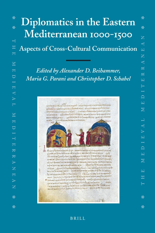 Diplomatics in the Eastern Mediterranean 1000-1500: Aspects of Cross-Cultural Communication: 74 (The Medieval Mediterranean, 74)