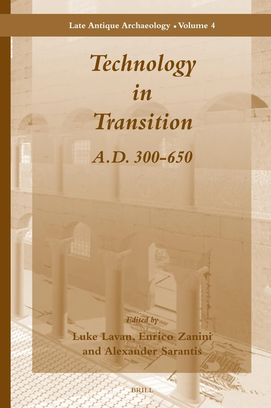 Technology in Transition A.D. 300-650: 4 (Late Antique Archaeology, 4)