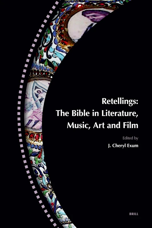 Retellings -- The Bible in Literature, Music, Art and Film: Reprinted from Biblical Interpretation Volume 15,4-5 ISBN 9789004165724