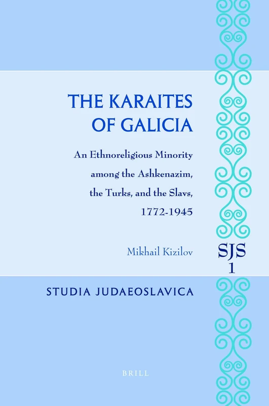 The Karaites of Galicia: An Ethnoreligious Minority Among the Ashkenazim, the Turks, and the Slavs, 1772-1945 (Studia Judaeoslavica): 1 - Image 1