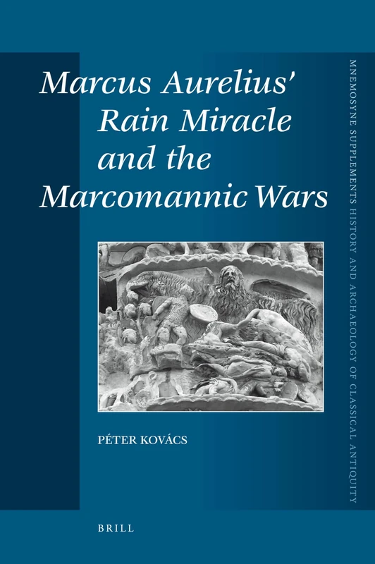 Marcus Aurelius' Rain Miracle and the Marcomannic Wars (History and Archaeology of Classical Antiquity): 308 (Mnemosyne, Supplements, History and Archaeology of Classical Antiquity, 308) - Image 1