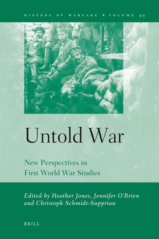 Untold War: New Perspectives in First World War Studies: 49 (History of Warfare, 49)