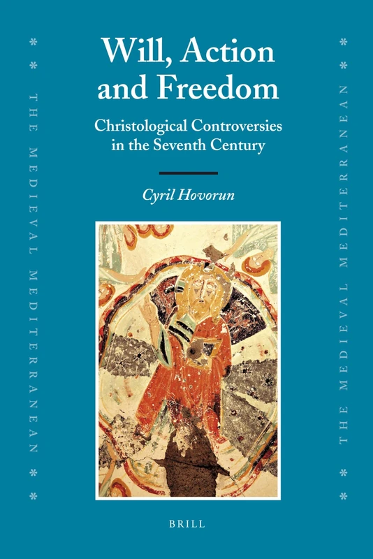 Will, Action and Freedom: Christological Controversies in the Seventh Century (Medieval Mediterranean): 77