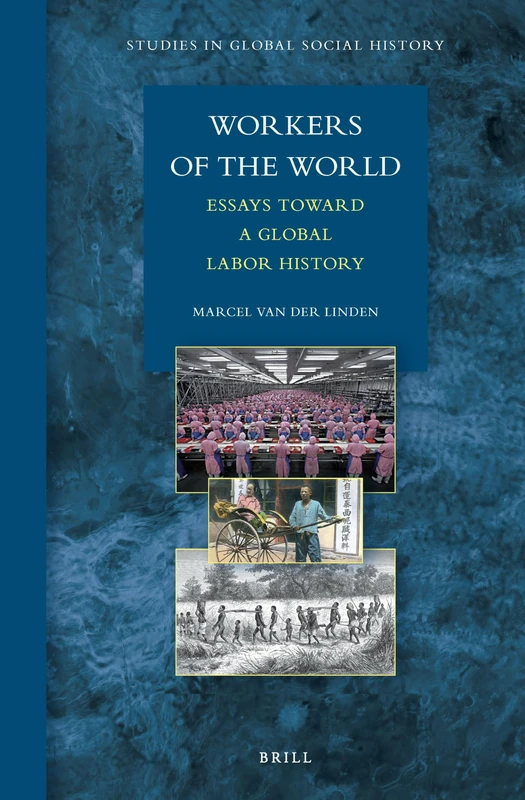 Workers of the World: Essays toward a Global Labor History: 1 (Studies in Global Social History, 1)