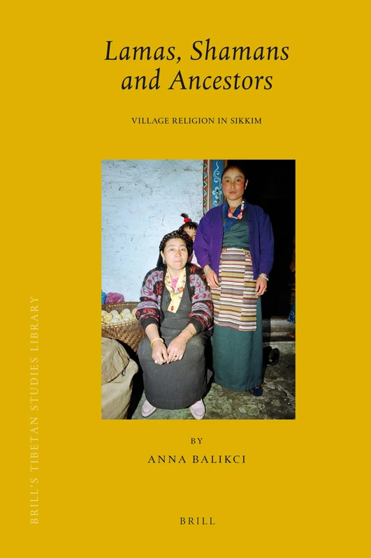 Lamas, Shamans and Ancestors: Village Religion in Sikkim (Brill's Tibetan Studies Library): 17