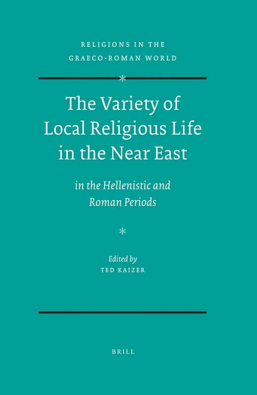 The Variety of Local Religious Life in the Near East: In the Hellenistic and Roman Periods (Religions in the Graeco-Roman World): 164