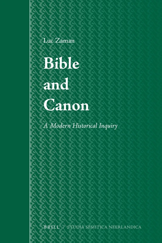 Bible and Canon: A Modern Historical Inquiry (Studia Semitica Neerlandica): 50
