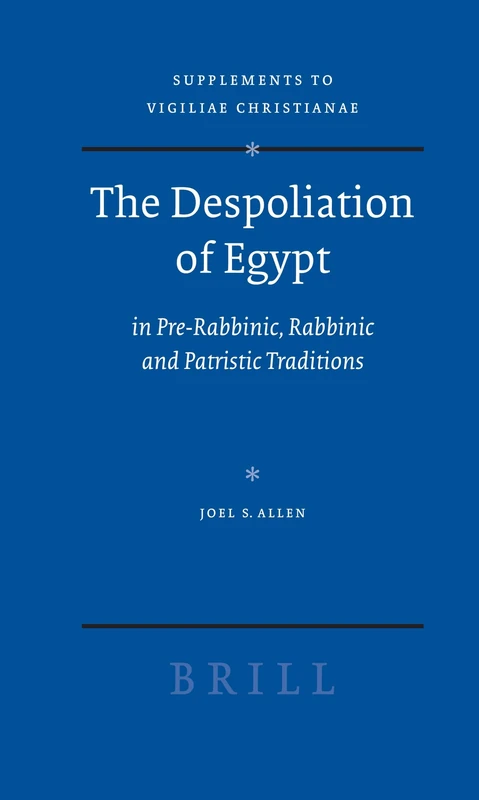 The Despoliation of Egypt: In Pre-rabbinic, Rabbinic and Patristic Traditions (Vigiliae Christianae Supplements): 92