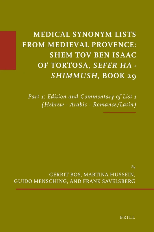 Medical Synonym Lists from Medieval Provence: Shem Tov ben Isaac of Tortosa: Sefer ha - Shimmush. Book 29: Part 1: Edition and Commentary of List 1 ... 37 (Études sur le judaïsme médiéval, 37)