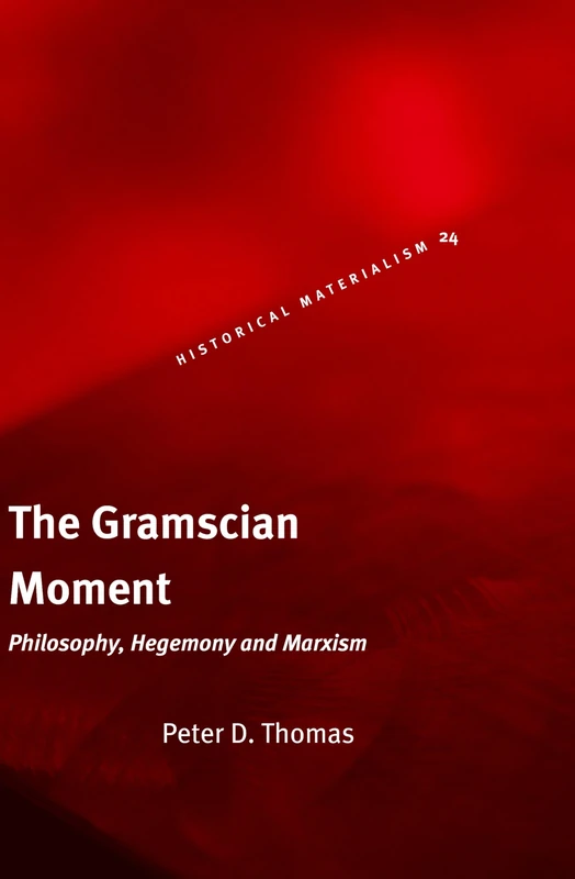 The Gramscian Moment: Philosophy, Hegemony and Marxism (Historical Materialism Book): 24