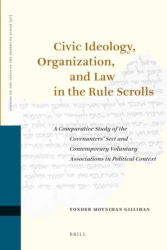 Civic Ideology, Organization, and Law in the Rule Scrolls: A Comparative Study of the Covenanters' Sect and Contemporary Voluntary Associations in ... on the Texts of the Desert of Judah, 97)