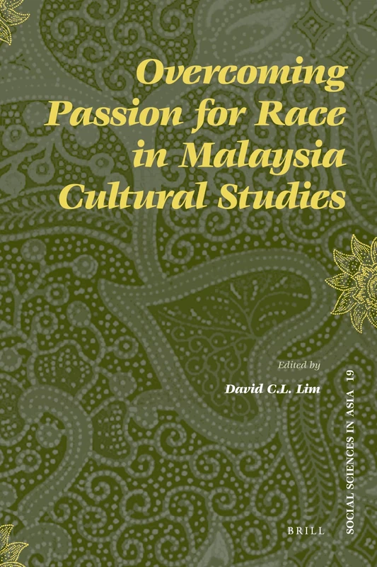 Overcoming Passion for Race in Malaysia Cultural Studies: 19 (Social Sciences in Asia, 19)