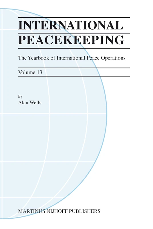 International Peacekeeping: The Yearbook of International Peace Operations: Volume 13