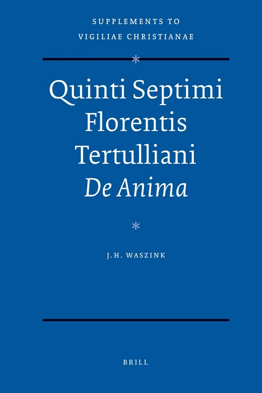 Quinti Septimi Florentis Tertulliani de Anima (Vigiliae Christianae, Supplements): 100