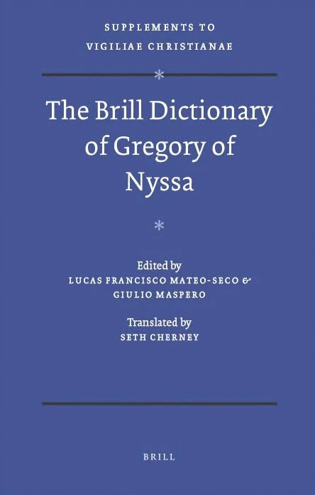 The Brill Dictionary of Gregory of Nyssa (Vigiliae Christianae, Supplements, Text and Studies of Early Christian Life and Language): 99