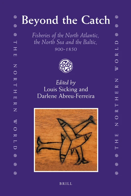 Beyond the Catch: Fisheries of the North Atlantic, the North Sea and the Baltic, 900-1850 (Northern World): 41