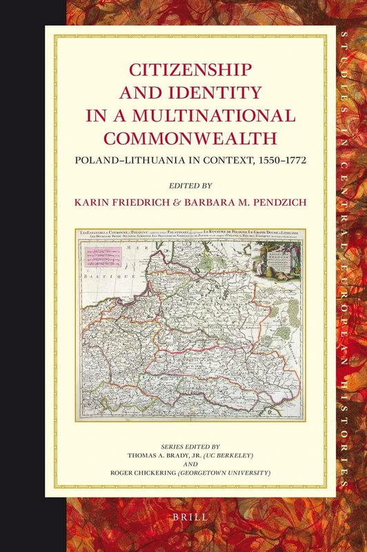 Citizenship and Identity in a Multinational Commonwealth: Poland-Lithuania in Context, 1550-1772: 46 (Studies in Central European Histories, 46)