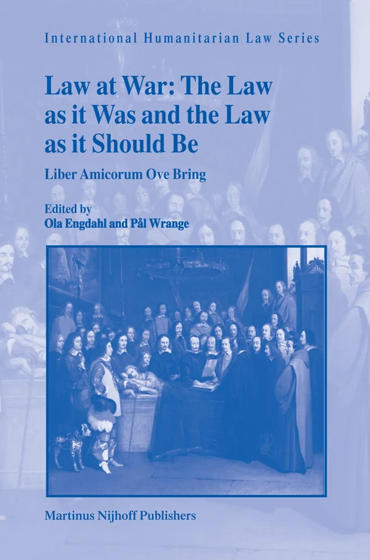 Law at War: The Law as it Was and the Law as it Should be (International Humanitarian Law Series): Liber Amicorum Ove Bring: 22