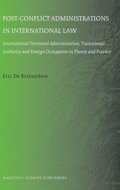 Post-Conflict Administrations in International Law: International Territorial Administration, Transitional Authority and Foreign Occupation in Theory