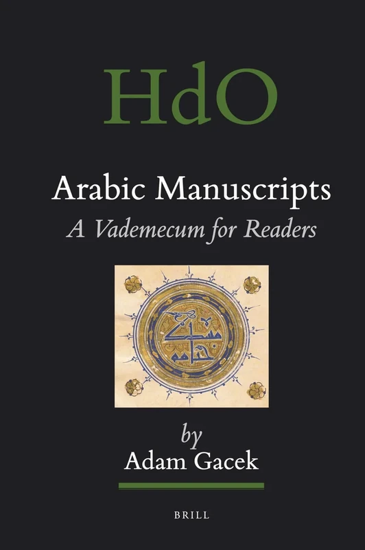 Arabic Manuscripts: A Vademecum for Readers (Handbook of Oriental Studies. Section 1 The Near and Middle East): 98