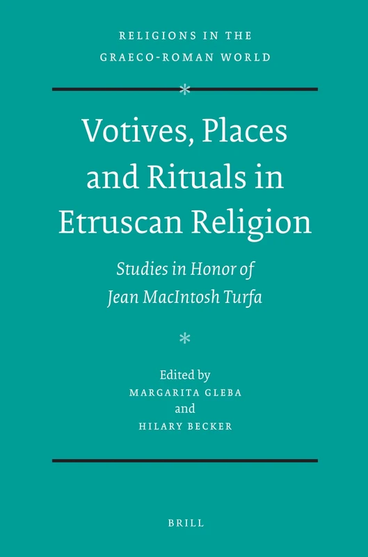 Votives, Places and Rituals in Etruscan Religion: Studies in Honor of Jean Macintosh Turfa (Religions in the Graeco-Roman World): 166