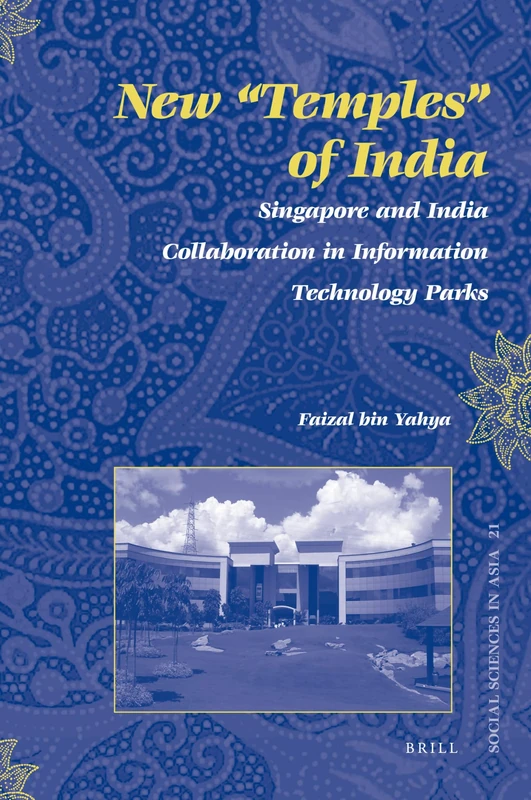 New "Temples" of India: Singapore and India Collaboration in Information Technology Parks: 21 (Social Sciences in Asia, 21)