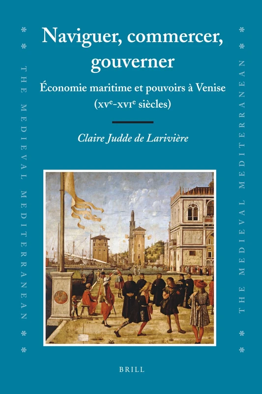 Naviguer, Commercer, Gouverner: Economie Maritime Et Pouvoirs a Venise (xve-xvie Siecles) (Medieval Mediterranean): 79 - Image 1