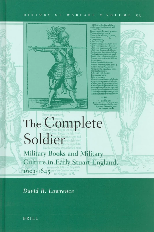 The Complete Soldier: Military Books and Military Culture in Early Stuart England, 1603-1645 (History of Warfare): 53