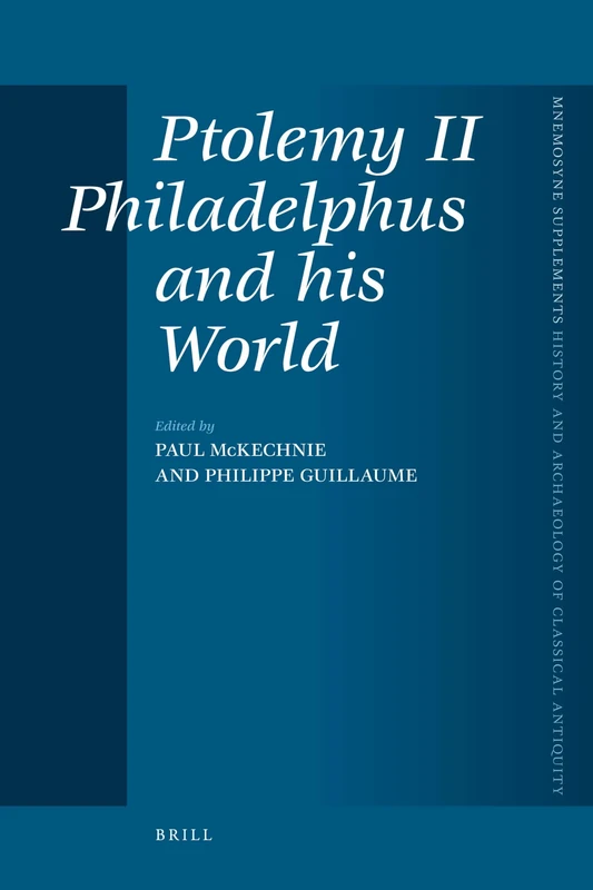 Ptolemy II Philadelphus and his World: 300 (Mnemosyne, Supplements, History and Archaeology of Classical Antiquity, 300)