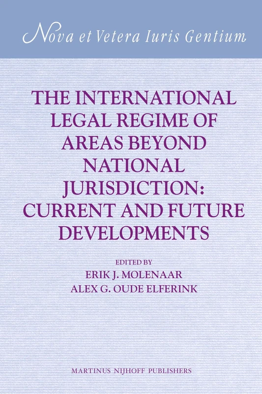 The International Legal Regime of Areas beyond National Jurisdiction: Current and Future Developments: 26 (Nova et Vetera Iuris Gentium, 26)