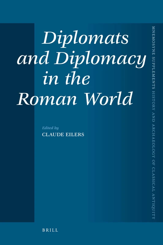Diplomats and Diplomacy in the Roman World: 304 (Mnemosyne, Supplements, History and Archaeology of Classical Antiquity, 304)