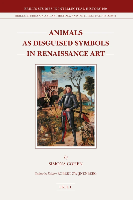 Animals as Disguised Symbols in Renaissance Art (Brill's Studies in Intellectual History): 169/2 (Brill's Studies on Art, Art History, and Intellectual History, 169/2)