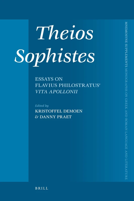 Theios Sophistes: Essays on Flavius Philostratus' Vita Apollonii (Mnemosyne Supplements Monographs on Greek and Roman Language and Literature): 305