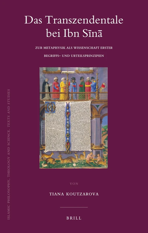 Das Transzendentale Bei Ibn Sina: Zur Metaphysik Als Wissenschaft Erster Begriffs- und Urteilsprinzipien (Islamic Philosophy, Theology & Science: ... Theology and Science. Texts and Studies, 79)