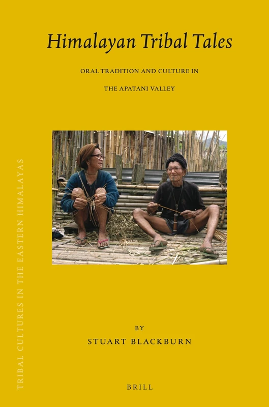 Himalayan Tribal Tales: Oral Tradition and Culture in the Apatani Valley (Brill's Tibetan Studies Library): 16/2 (Tribal Cultures in the Eastern Himalayas, 16/2)