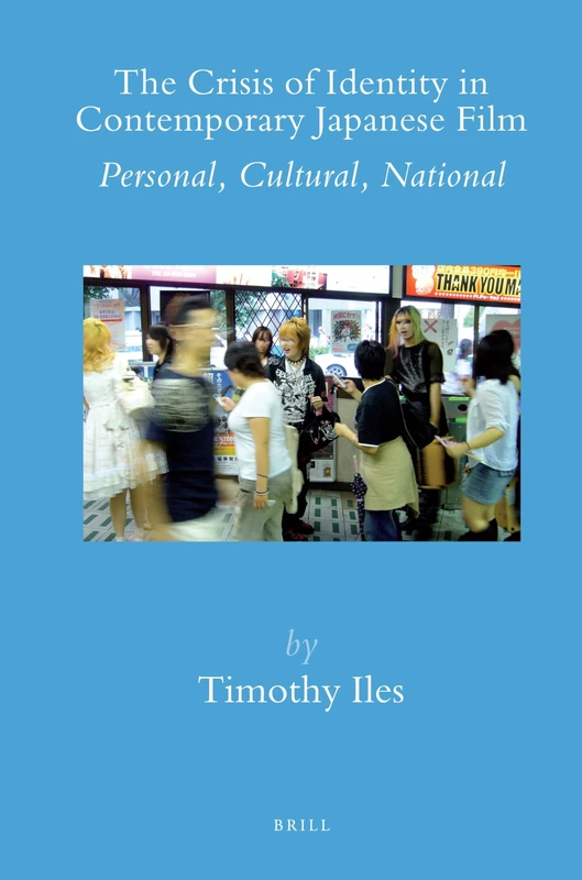The Crisis of Identity in Contemporary Japanese Film: Personal, Cultural, National (Brill's Japanese Studies Library): 30