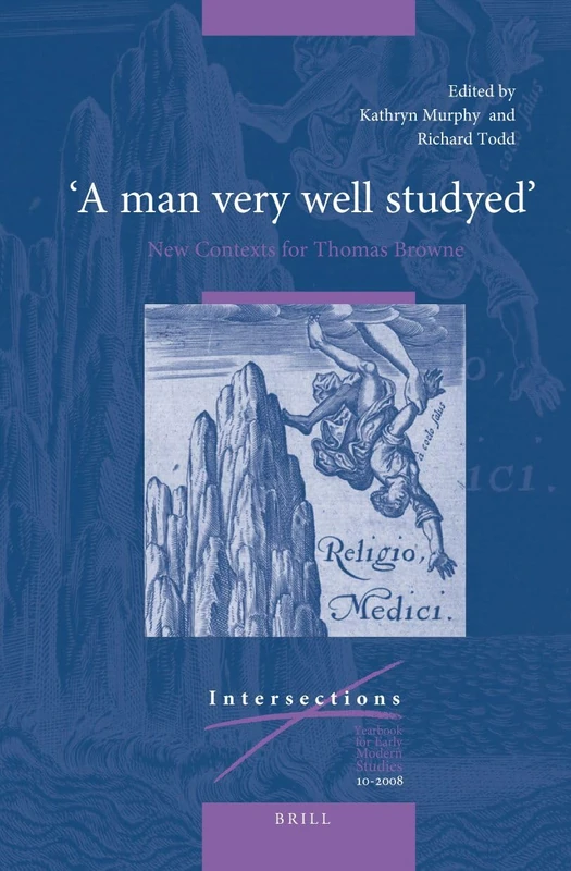 A Man Very Well Studied: New Contexts for Thomas Browne (Intersections): 10