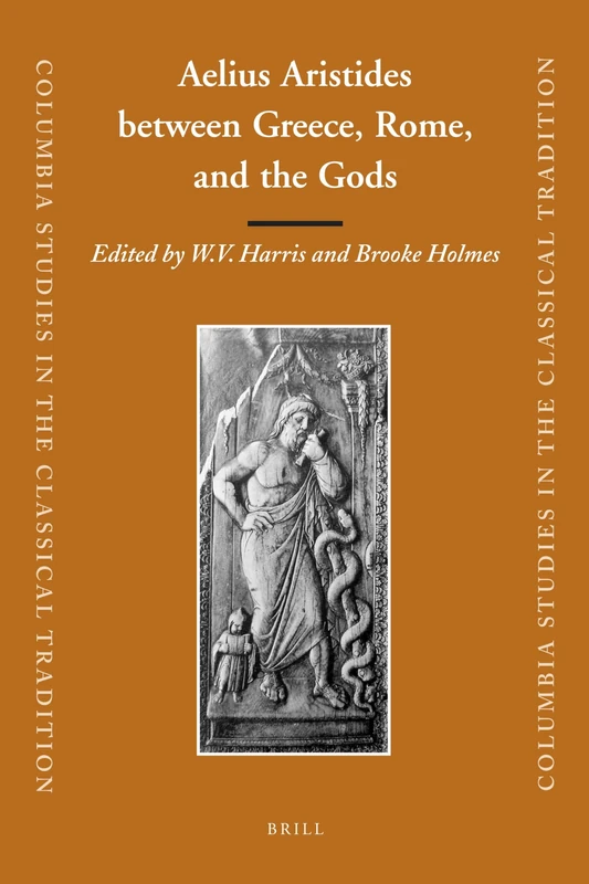 Aelius Aristides Between Greece, Rome, and the Gods (Columbia Studies in the Classical Tradition): 33
